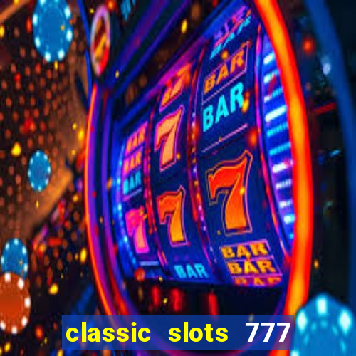 classic slots 777 paga mesmo